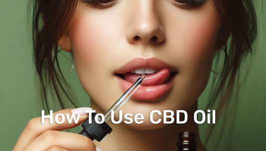 How To Use CBD Oil: A Complete Guide